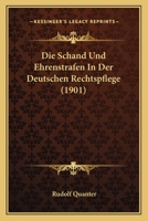 Die Schand Und Ehrenstrafen In Der Deutschen Rechtspflege (1901) 1168415330 Book Cover