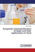 Enzymatic interesterification of lipids and their applications in food 3659374504 Book Cover