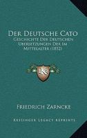 Der Deutsche Cato: Geschichte Der Deutschen Ubersetzungen Der Im Mittelalter (1852) 1148482962 Book Cover