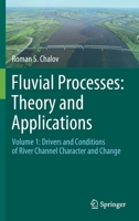 Fluvial Processes: Theory and Applications: Volume 1: Drivers and Conditions of River Channel Character and Change 3030661822 Book Cover