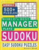 World's Best Manager Plays Sudoku: Easy Sudoku Puzzle Book Gift For Manager Appreciation Birthday End of the year & Retirement Gift B08CJPKSCC Book Cover