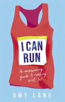 I Can Run: An Empowering Guide to Running Well Far 1529364256 Book Cover