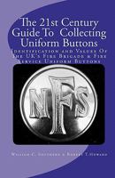 The 21st Century Guide To Collecting Uniform Buttons: Identification and Values Of The UK's Fire Brigade & Fire Service Uniform Buttons 1451591764 Book Cover