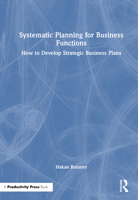 Systematic Planning for Business Functions: How to Develop Strategic Business Plans 1041079672 Book Cover