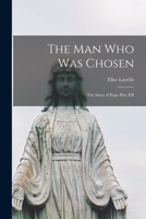 The Man Who Was Chosen; the Story of Pope Pius XII 1015245498 Book Cover