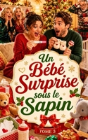 Un Bébé Surprise sous le Sapin - TOME 3: Deux bébés, deux grand-mères et un Noël impossible à contrôler (Les Noël complètement givrés) (French Edition) B0H9L4S445 Book Cover
