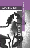 Magnificence: A Mustang Tale B086G1Y59L Book Cover