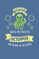 Always Be Yourself Unless You Can Be An Octopus Then Always Be An Octopus: Reading Notebook Journal For Octopus Lovers and Sea Creature Fans 1673706568 Book Cover