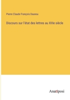 Discours sur l'état des lettres au XIIIe siècle 3382718405 Book Cover