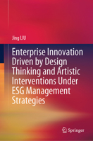 Enterprise Innovation Driven by Design Thinking and Artistic Interventions Under Esg Management Strategies 981975805X Book Cover