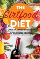 The Sirtfood Diet: Step by Step Guide for the Activation of Skinny Gene, Sirtuin Protein and Efficient Metabolism. Weekly Meal Plans, Delicious Recipes for Beginners and Intermittent Fasting Notions 9918951389 Book Cover