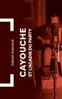 Cayouche et l'Acadie du party (French Edition) 2896914528 Book Cover