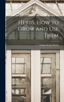 Herbs, How to Grow and Use Them 1013884132 Book Cover