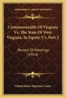 Commonwealth Of Virginia Vs. The State Of West Virginia, In Equity V1, Part 2: Record Of Hearings 1120965578 Book Cover
