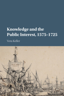 Knowledge and the Public Interest, 1575-1725 1107526019 Book Cover