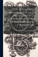 Saw-Mills, Their Arrangement and Management, a Companion Volume to 'woodworking Machinery' 1021205958 Book Cover