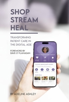 Shop Stream Heal: Transforming Patient Care in the Digital Age B0DRVSJPY5 Book Cover
