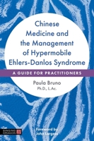 Chinese Medicine and the Management of Hypermobile Ehlers-Danlos Syndrome: A Guide for Practitioners 1839974982 Book Cover