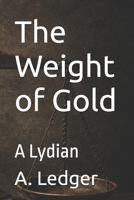 The Weight of Gold: A Lydian (The Logic of Collapse: Money Fails) B0HF2DG8RX Book Cover