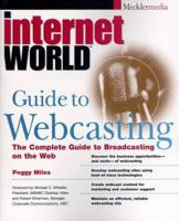 Internet World Guide to Webcasting: the Complete Guide to Broadcasting on the Web 0471242179 Book Cover
