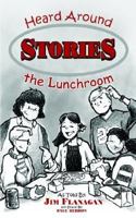 Stories Heard Around the Lunchroom 1414045336 Book Cover