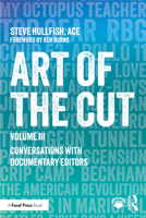 Art of the Cut: Conversations with Documentary Editors, Volume III 1041006136 Book Cover