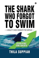 The Shark Who Forgot to Swim: A Reality Check Beneath the Surface B0H7CKL9XZ Book Cover