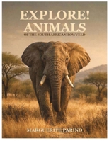 EXPLORE! ANIMALS: OF THE SOUTH AFRICAN LOWVELD B0H111H3PT Book Cover