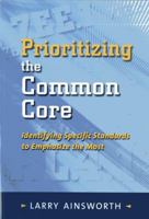 Prioritizing the Common Core: Identifying Specific Standards to Emphasize the Most 1935588419 Book Cover