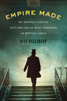 Empire Made: My Search for an Outlaw Uncle Who Vanished in British India 0547443315 Book Cover