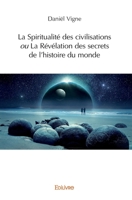 La Spiritualité des civilisations ou La Révélation des secrets de l’histoire du monde (French Edition) 2414314036 Book Cover