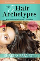 The 5 Hair Archetypes: Your Guide to Growing Long Hair 0985739207 Book Cover