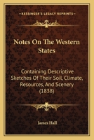 Notes On The Western States: Containing Descriptive Sketches Of Their Soil, Climate, Resources, And Scenery 0530051923 Book Cover