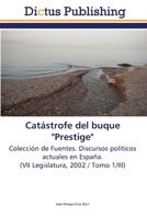 Catástrofe del buque "Prestige": Colección de Fuentes. Discursos políticos actuales en España. (VII Legislatura, 2003 / Tomo 2/IV) 3845465646 Book Cover