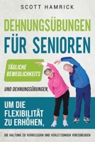 Dehnungsübungen für Senioren: Tägliche Beweglichkeits- und Dehnungsübungen, um die Flexibilität zu erhöhen, die Haltung zu verbessern und Verletzungen ... Männer und Frauen über 60) (German Edition) B0CTTY26RS Book Cover