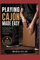 Playing Cajón Made Easy: Easy Rhythm Patterns, Hand Techniques, and Acoustic Groove Fundamentals B0H464864Z Book Cover