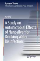 A Study on Antimicrobial Effects of Nanosilver for Drinking Water Disinfection 9811029016 Book Cover