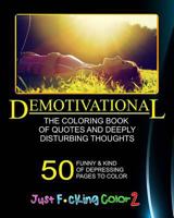 The Demotivational Adult Coloring Book: Just F*cking Color - Part 2 - The Adult Coloring Book of Hidden Swear Words, Curse Words & Demotivational Thoughts! (Adult Coloring Books, Coloring Books for Ad 1532995423 Book Cover