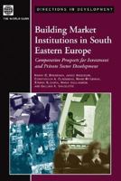 Building Market Institutions in South Eastern Europe: Comparative Prospects for Investment and Private Sector Development (Directions in Development) 082135776X Book Cover