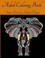 Adult Coloring Book - Stress Relieving Animal Designs: An Adult Coloring Book Featuring Most Beautiful Patterns Animals l Animal Mandala Coloring Book for Adults l The Art of Mandala Stress Relieving  1803844000 Book Cover