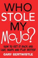 Who Stole My Mojo?: How to Get It Back and Live, Work and Play Better B0075M8ANU Book Cover
