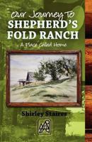 Our Journey to Shepherd's Fold Ranch: ... a Place Called Home 1475143079 Book Cover