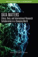 Data Matters: Ethics, Data, and International Research Collaboration in a Changing World: Proceedings of a Workshop 030948247X Book Cover