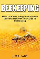 Bee Keeping: An Ultimate Guide to Beekeeping at Home, Raise Honey Bees, Make Honey, Homesteading, Self Sustainability, Backyard Bee's, Building Beehives, Honeybees, Beginners Guide to Beekeeping. 1731305826 Book Cover