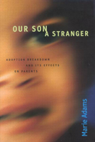 Our Son a Stranger: Adoption Breakdown and Its Effects on Parents 0773524002 Book Cover