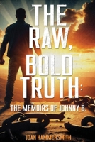 The Raw, Bold Truth: The Memoirs of Johnny B. B0H1DFYF2G Book Cover
