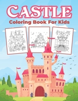 Castle Coloring Book for Kids: Kids Coloring Book Filled with Castles Designs, Cute Gift for Boys and Girls Ages 4-8 6236181683 Book Cover