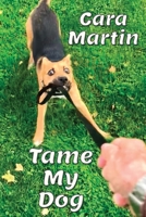 Tame My Dog: A Guide To A Better Relationship With Your Dog B0923WHQLB Book Cover