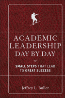 Academic Leadership Day by Day: Small Steps That Lead to Great Success 0470903007 Book Cover