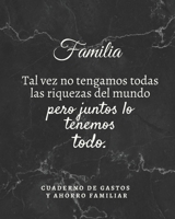 Familia tal vez no tengamos todas las riquezas del mundo pero juntos lo tenemos todo Cuaderno de Gastos y Ahorro Familiar: Planificador contable de ... Tema marmol 20 x 25 cm (Spanish Edition) 1661354742 Book Cover